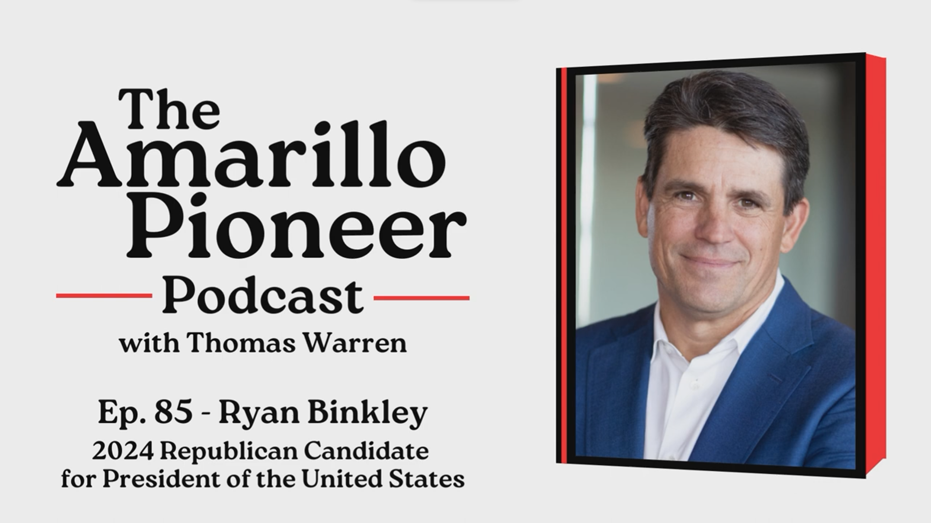 The Amarillo Pioneer Podcast Ep. 85 Ryan Binkley, 2024 Republican